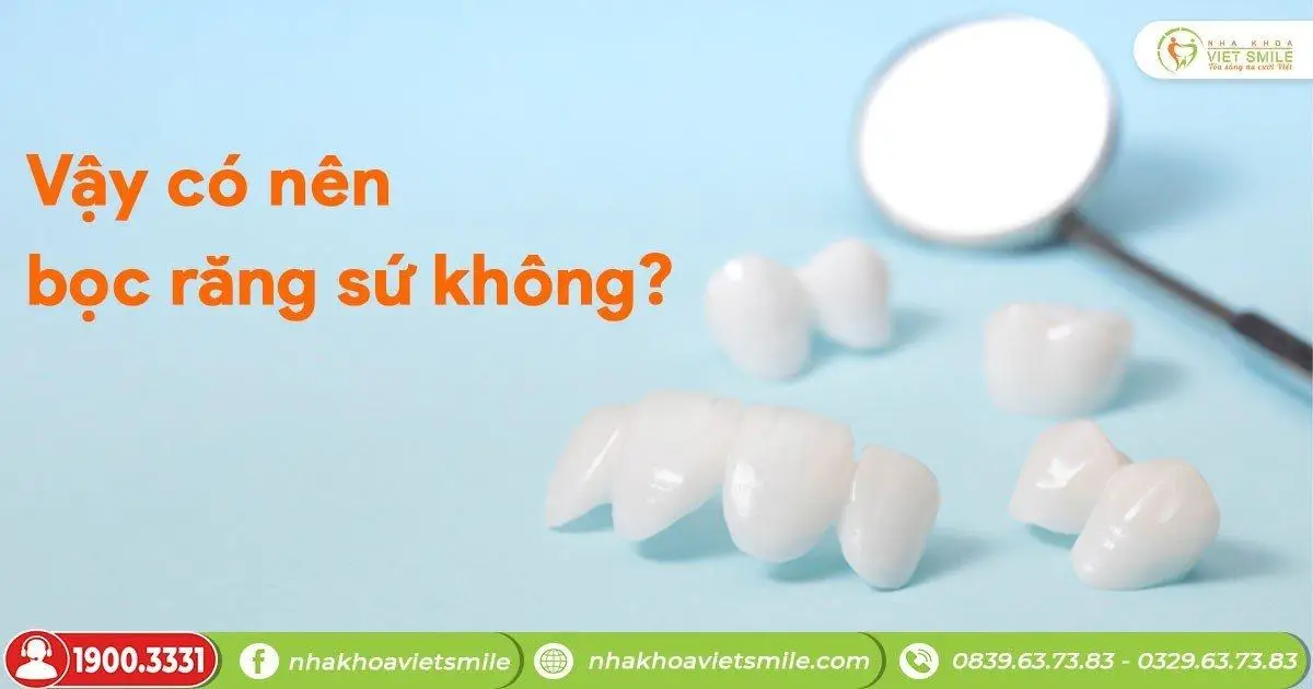 Vậy có nên bọc răng sứ không?