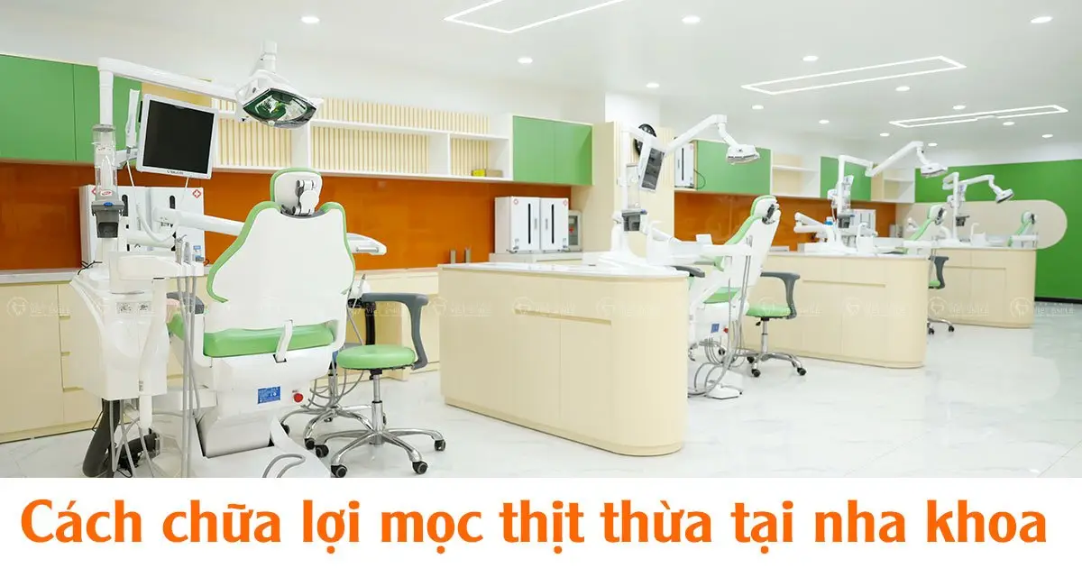 Cách chữa lợi mọc thịt thừa tại nha khoa