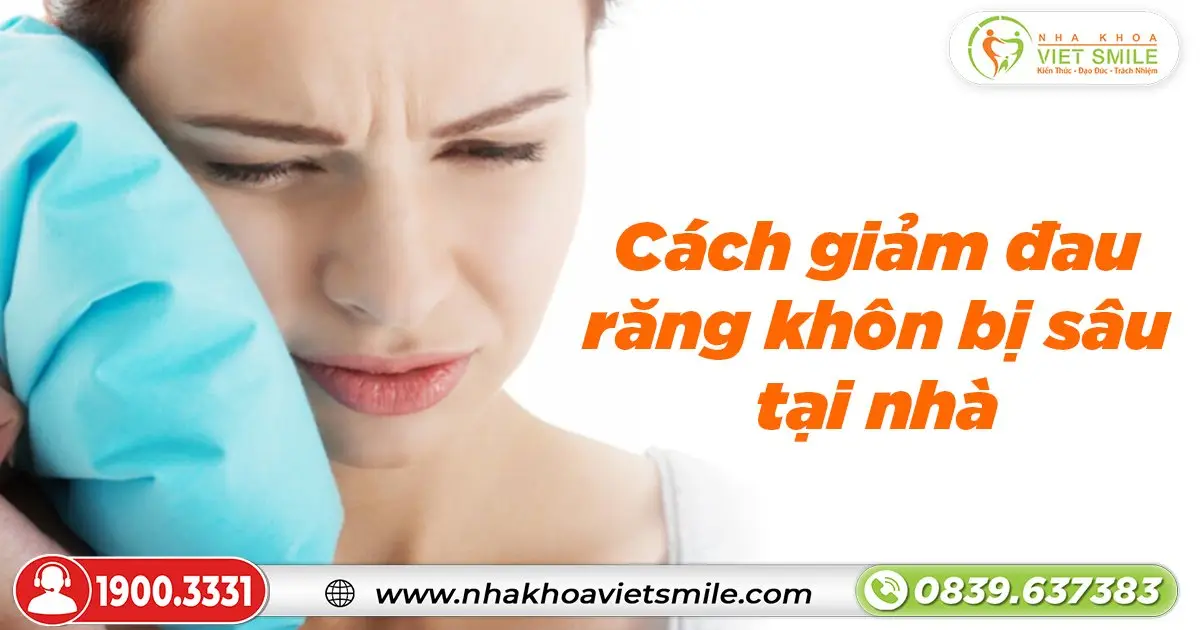 Cách giảm đau răng khôn bị sâu tại nhà