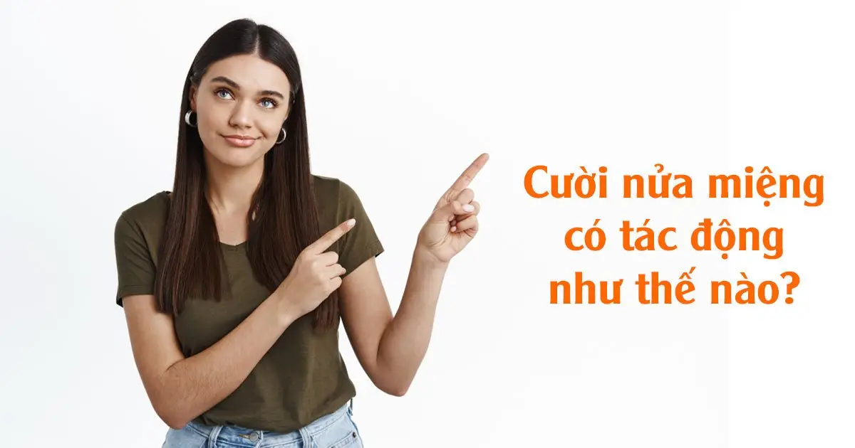 Cười nửa miệng có tác động như thế nào?