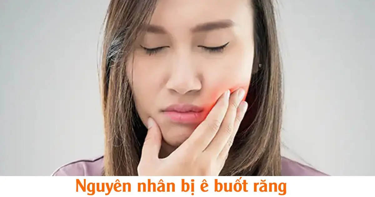 Nguyên nhân bị ê buốt răng