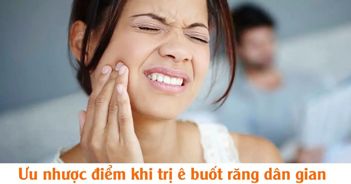 Ưu nhược điểm khi trị ê buốt răng dân gian