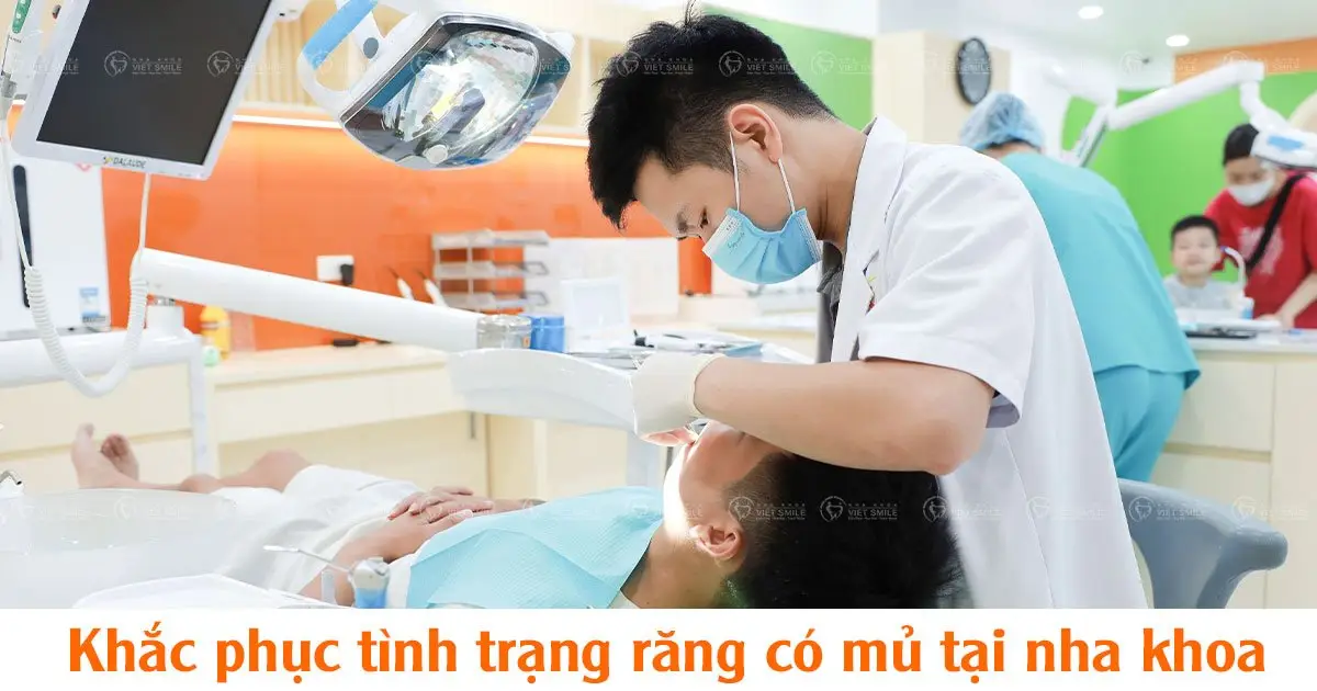 Khắc phục răng có mủ hiệu quả tại nha khoa