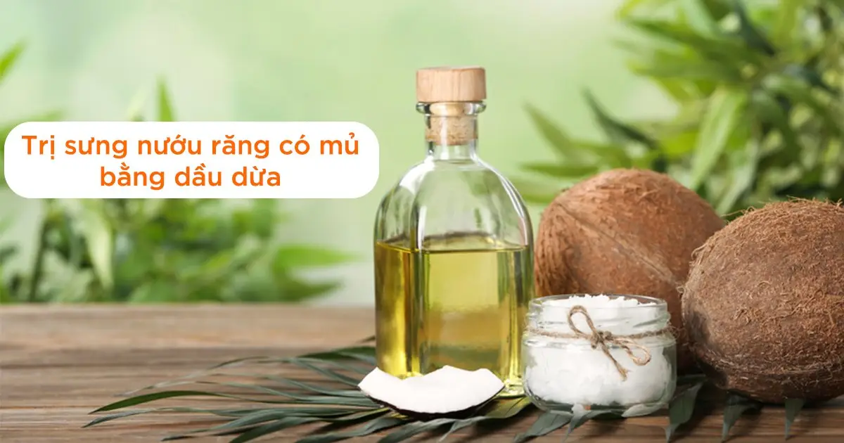 Trị sưng nướu răng có mủ bằng dầu dừa