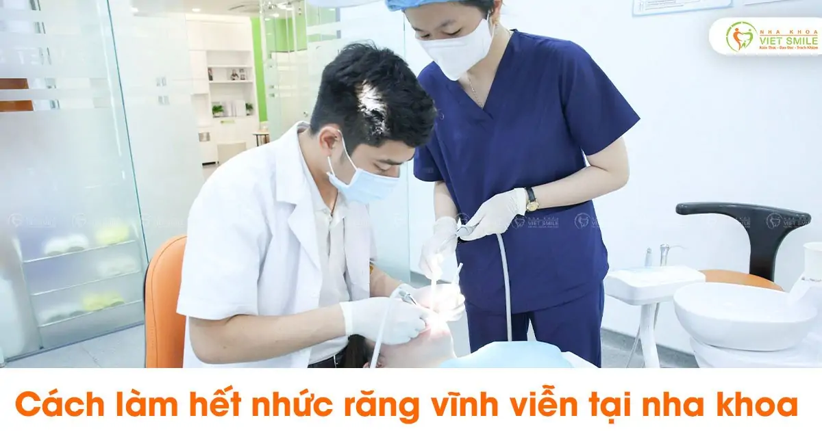 Cách làm hết nhức răng vĩnh viễn tại nha khoa