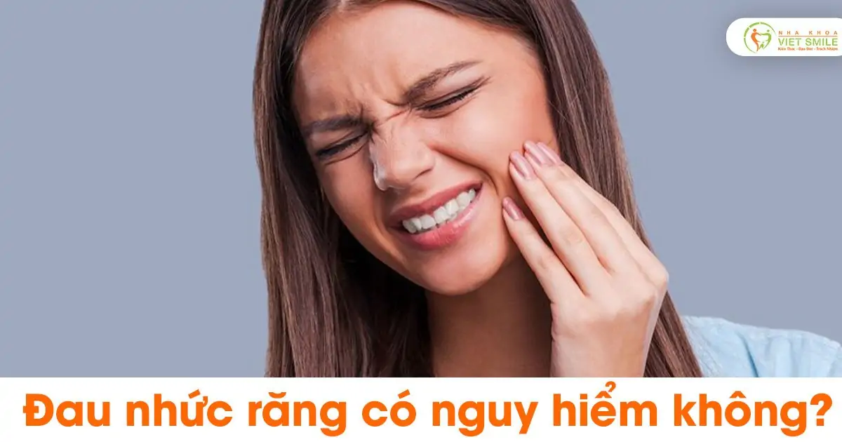 Đau nhức răng có nguy hiểm không?