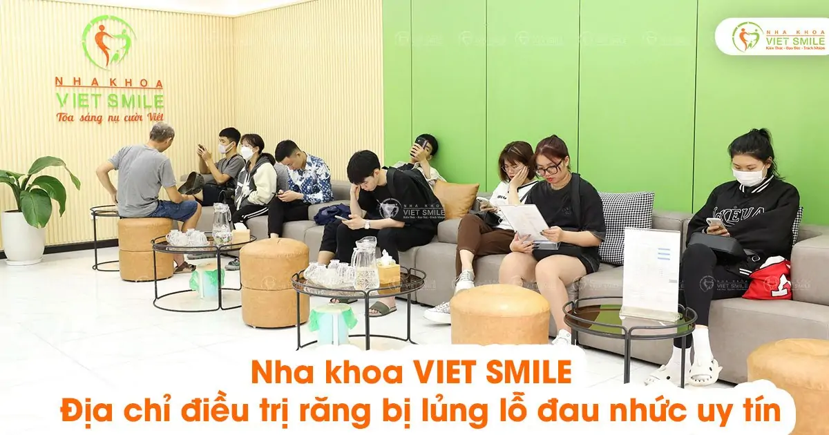 Nha khoa VIET SMILE - Địa chỉ điều trị răng bị lủng lỗ đau nhức uy tín