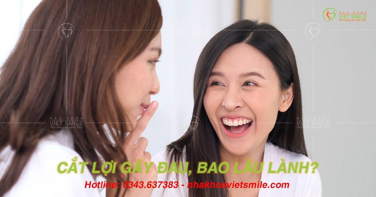 Cắt lợi bao lâu thì lành? Lưu ý gì sau khi cắt lợi thẩm mỹ 3 Cắt lợi gây đau, bao lâu lành