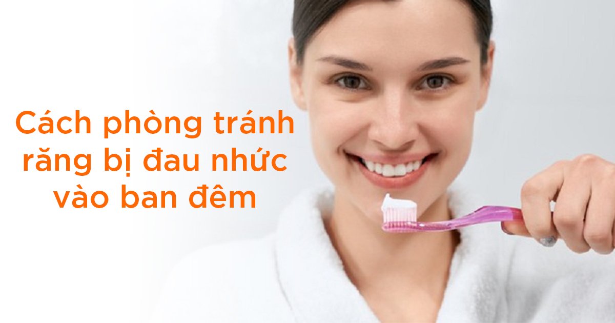 Cách phòng tránh răng bị đau nhức vào ban đêm