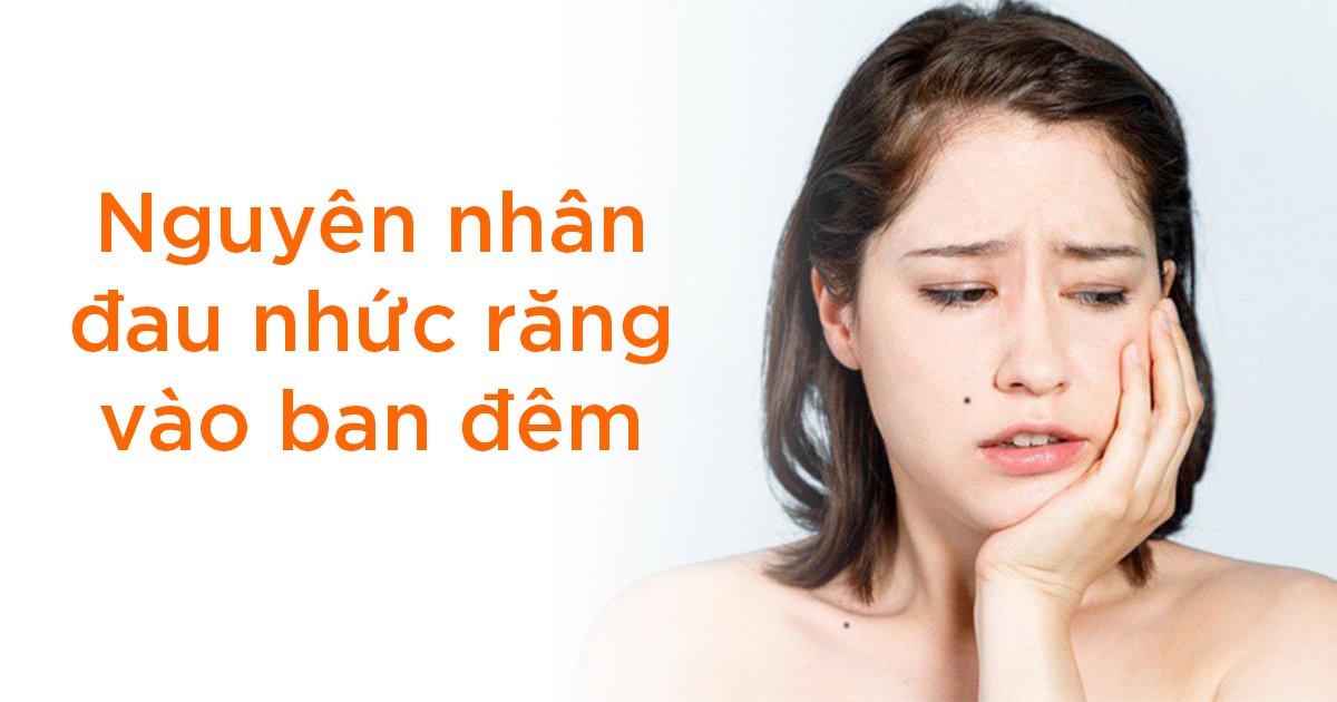 Nguyên nhân đau nhức răng vào ban đêm