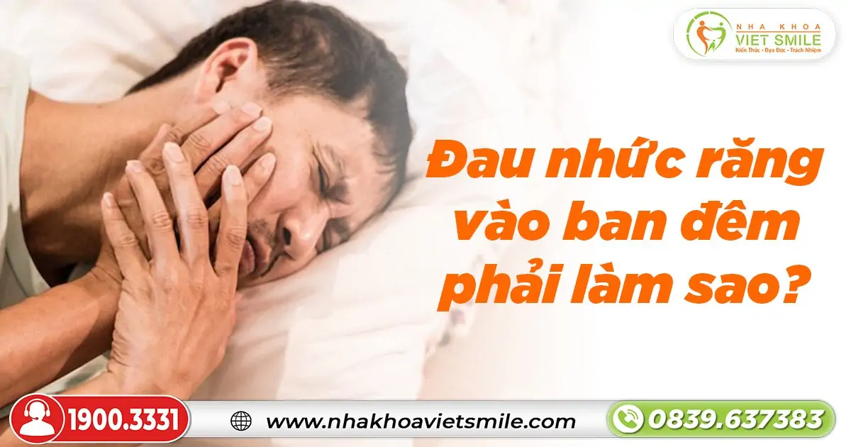 Đau nhức răng vào ban đêm phải làm sao?